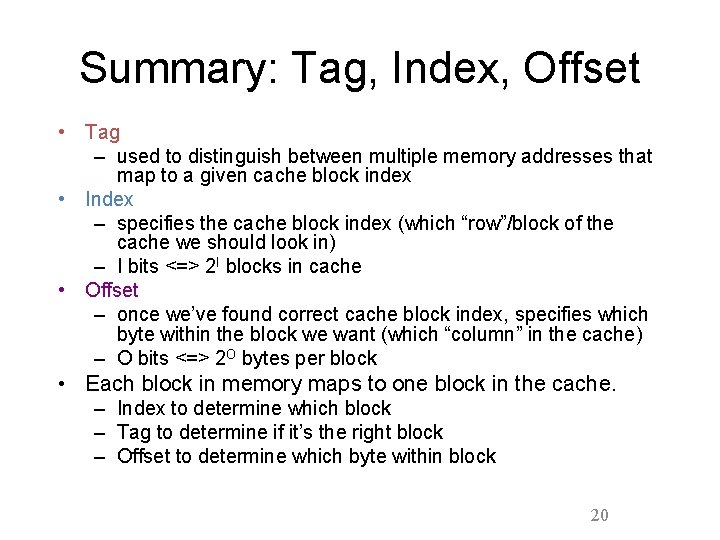 Summary: Tag, Index, Offset • Tag – used to distinguish between multiple memory addresses