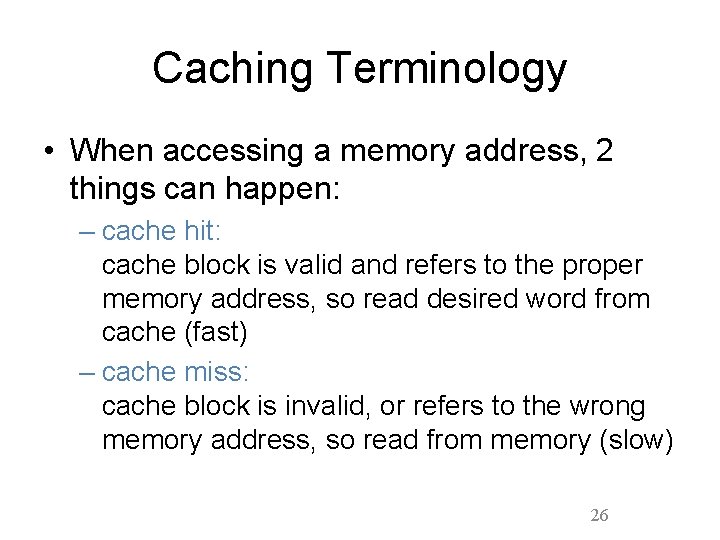 Caching Terminology • When accessing a memory address, 2 things can happen: – cache Caching Terminology • When accessing a memory address, 2 things can happen: – cache