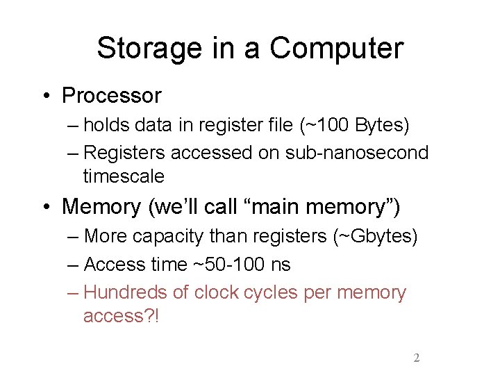 Storage in a Computer • Processor – holds data in register file (~100 Bytes) Storage in a Computer • Processor – holds data in register file (~100 Bytes)
