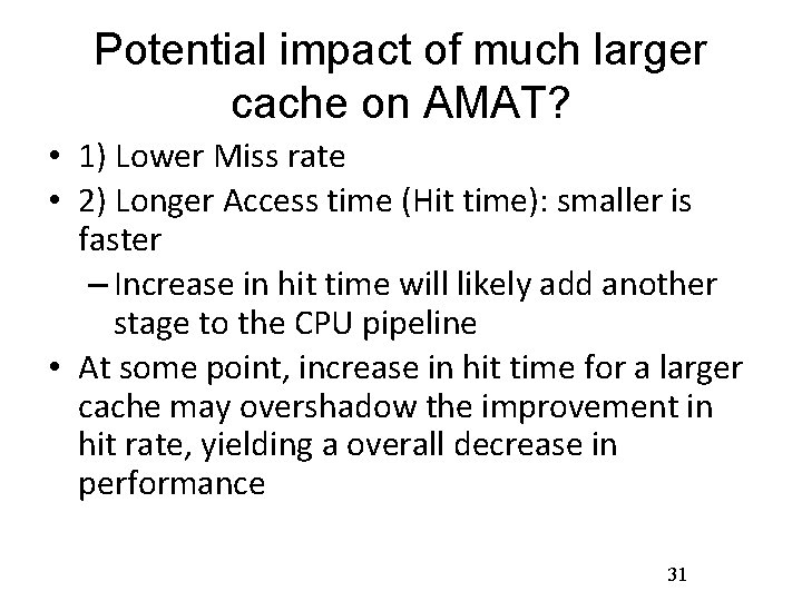 Potential impact of much larger cache on AMAT? • 1) Lower Miss rate •