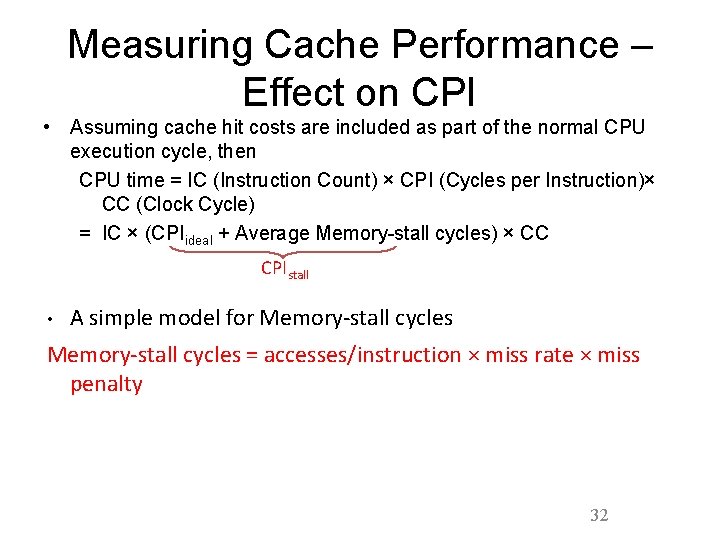 Measuring Cache Performance – Effect on CPI • Assuming cache hit costs are included Measuring Cache Performance – Effect on CPI • Assuming cache hit costs are included