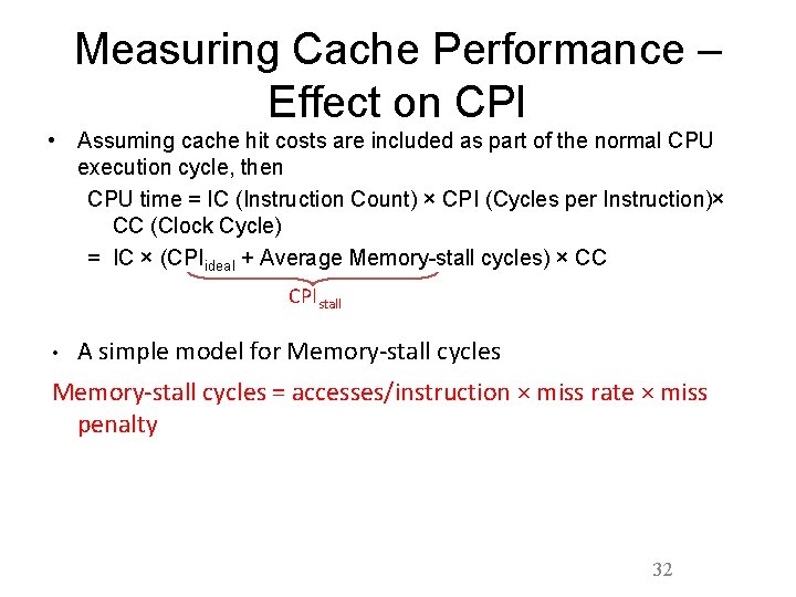 Measuring Cache Performance – Effect on CPI • Assuming cache hit costs are included