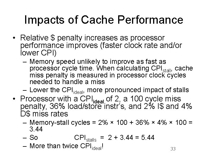 Impacts of Cache Performance • Relative $ penalty increases as processor performance improves (faster Impacts of Cache Performance • Relative $ penalty increases as processor performance improves (faster