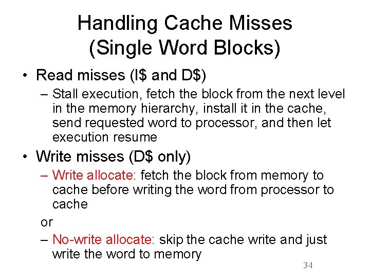 Handling Cache Misses (Single Word Blocks) • Read misses (I$ and D$) – Stall Handling Cache Misses (Single Word Blocks) • Read misses (I$ and D$) – Stall