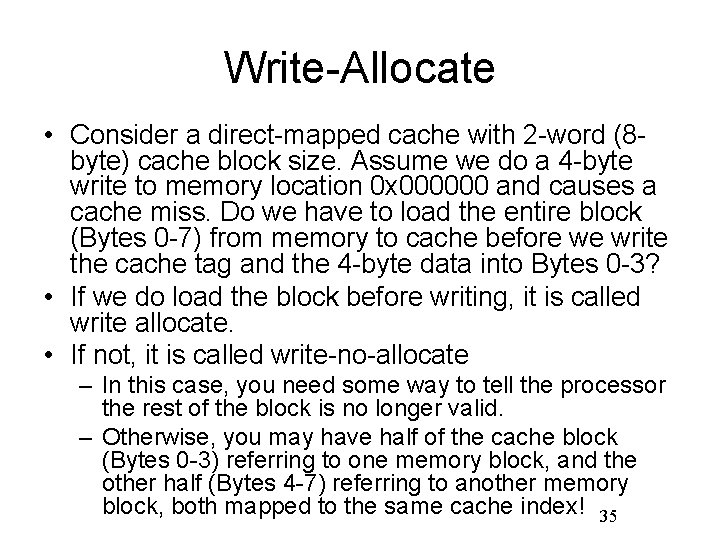 Write-Allocate • Consider a direct-mapped cache with 2 -word (8 byte) cache block size.