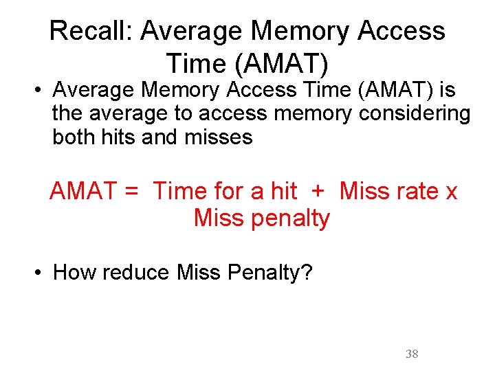 Recall: Average Memory Access Time (AMAT) • Average Memory Access Time (AMAT) is the