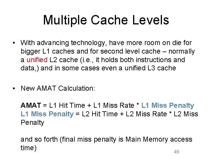 Multiple Cache Levels • With advancing technology, have more room on die for bigger Multiple Cache Levels • With advancing technology, have more room on die for bigger
