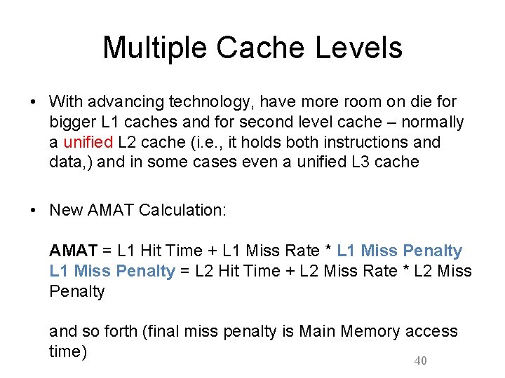 Multiple Cache Levels • With advancing technology, have more room on die for bigger