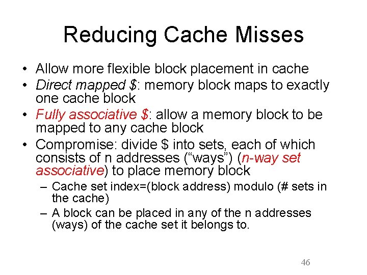 Reducing Cache Misses • Allow more flexible block placement in cache • Direct mapped