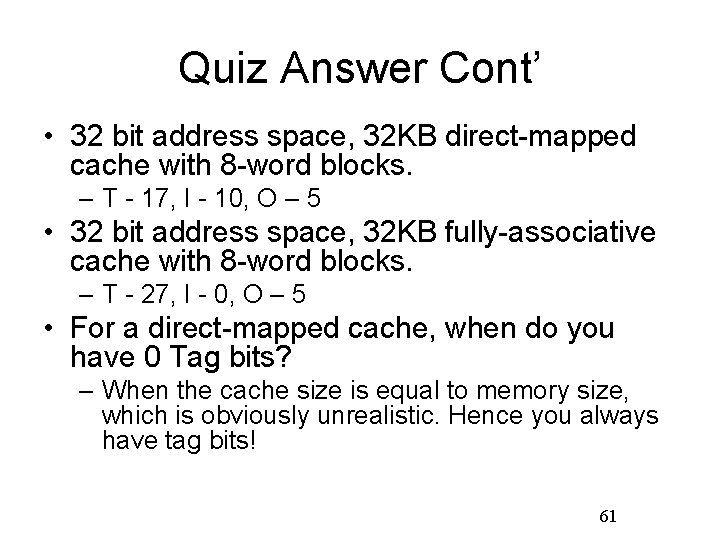 Quiz Answer Cont’ • 32 bit address space, 32 KB direct-mapped cache with 8
