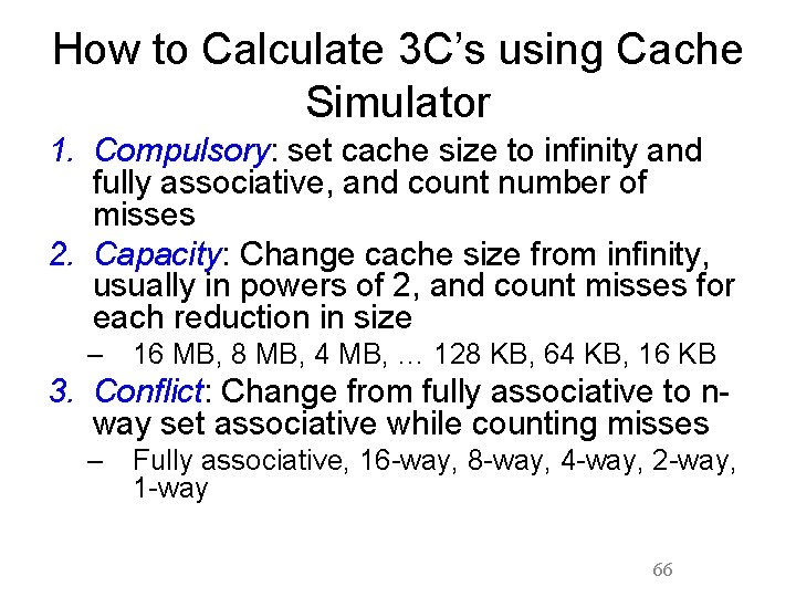 How to Calculate 3 C’s using Cache Simulator 1. Compulsory: set cache size to