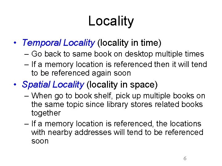 Locality • Temporal Locality (locality in time) – Go back to same book on