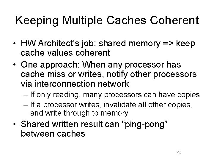 Keeping Multiple Caches Coherent • HW Architect’s job: shared memory => keep cache values