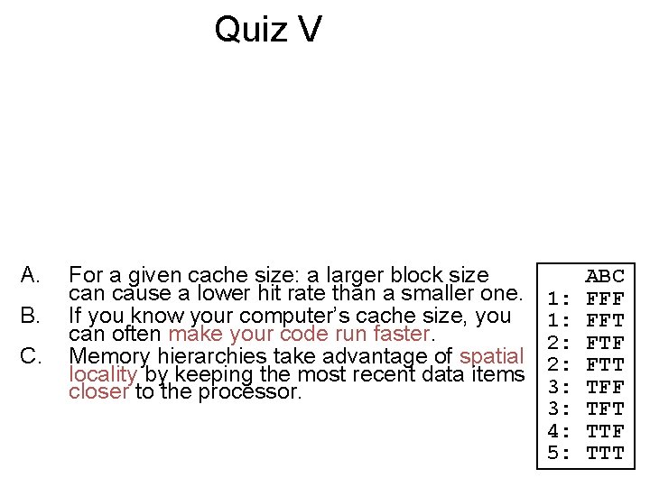 Quiz V A. B. C. For a given cache size: a larger block size Quiz V A. B. C. For a given cache size: a larger block size