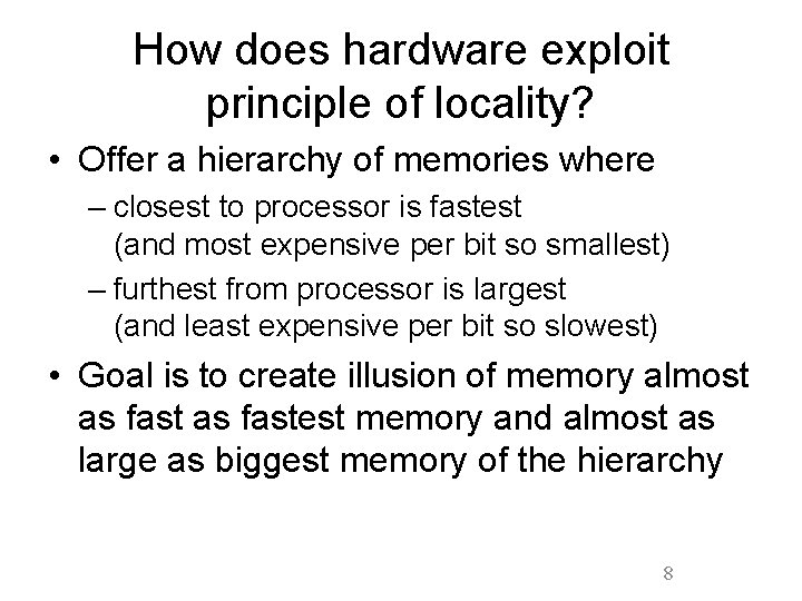 How does hardware exploit principle of locality? • Offer a hierarchy of memories where