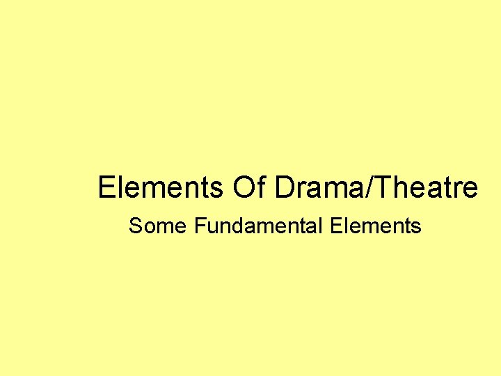 Elements Of Drama/Theatre Some Fundamental Elements 