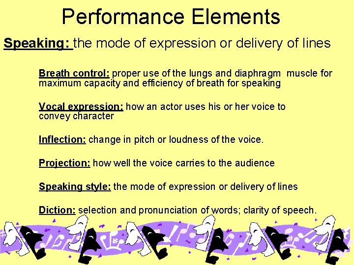 Performance Elements Speaking: the mode of expression or delivery of lines Breath control: proper