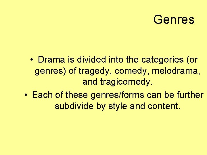 Genres • Drama is divided into the categories (or genres) of tragedy, comedy, melodrama,