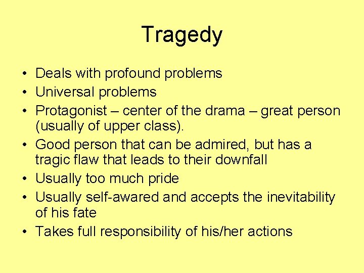 Tragedy • Deals with profound problems • Universal problems • Protagonist – center of