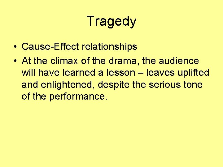 Tragedy • Cause-Effect relationships • At the climax of the drama, the audience will