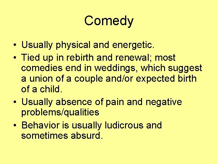 Comedy • Usually physical and energetic. • Tied up in rebirth and renewal; most