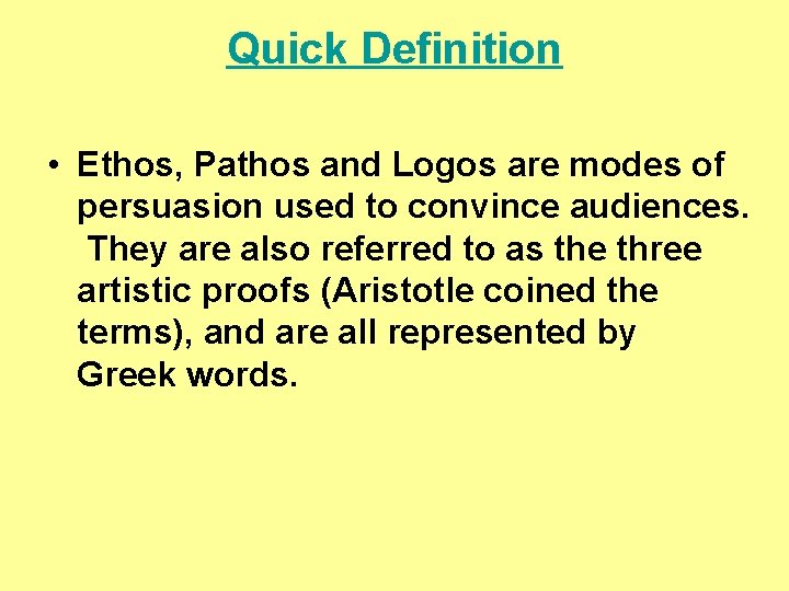 Quick Definition • Ethos, Pathos and Logos are modes of persuasion used to convince