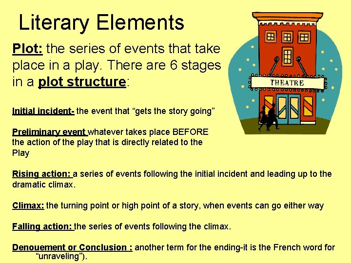 Literary Elements Plot: the series of events that take place in a play. There