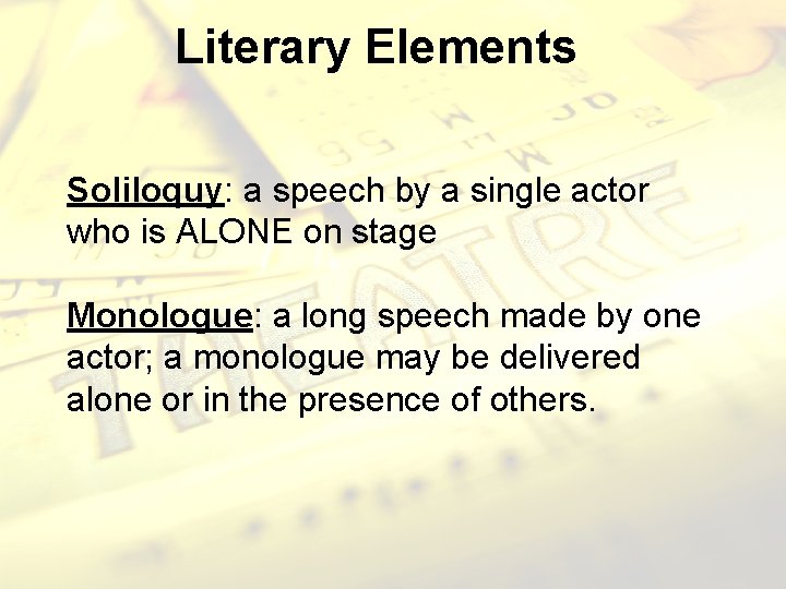 Literary Elements Soliloquy: a speech by a single actor who is ALONE on stage