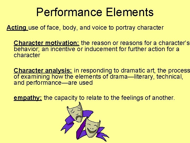 Performance Elements Acting use of face, body, and voice to portray character Character motivation: