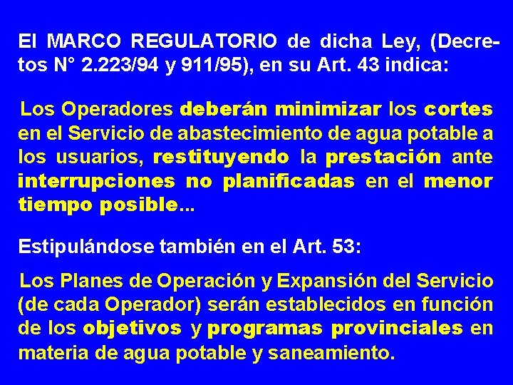 El MARCO REGULATORIO de dicha Ley, (Decretos N° 2. 223/94 y 911/95), en su