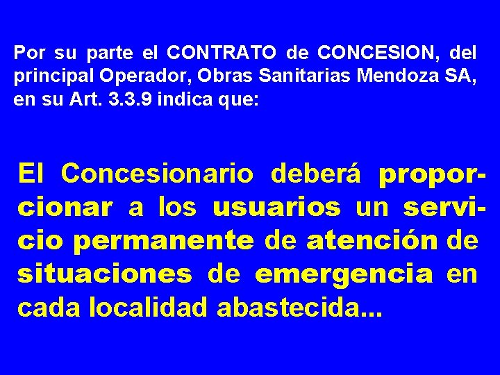 Por su parte el CONTRATO de CONCESION, del principal Operador, Obras Sanitarias Mendoza SA,