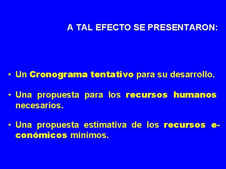 A TAL EFECTO SE PRESENTARON: • Un Cronograma tentativo para su desarrollo. • Una