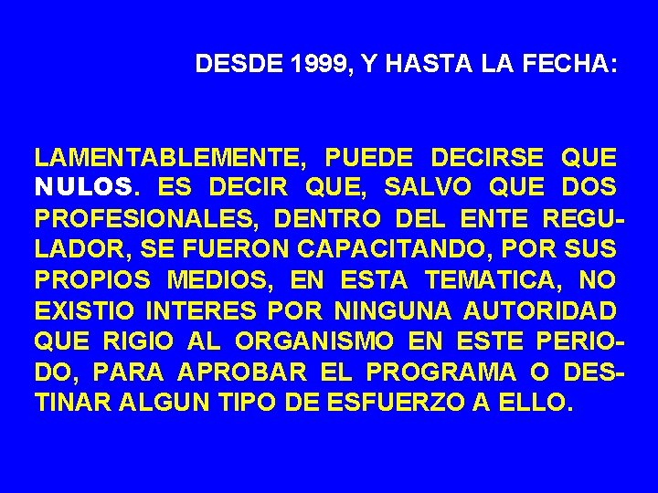 DESDE 1999, Y HASTA LA FECHA: LAMENTABLEMENTE, PUEDE DECIRSE QUE NULOS. ES DECIR QUE,