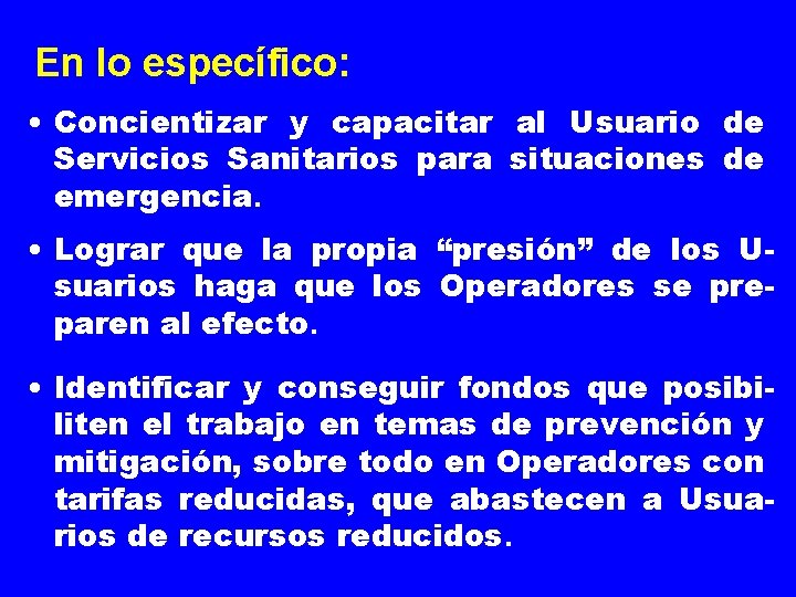 En lo específico: • Concientizar y capacitar al Usuario de Servicios Sanitarios para situaciones