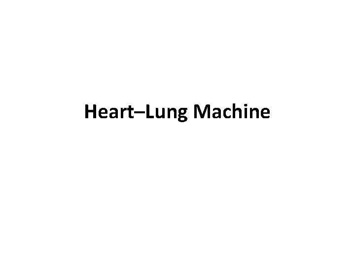 Heart–Lung Machine Heart–Lung Machine