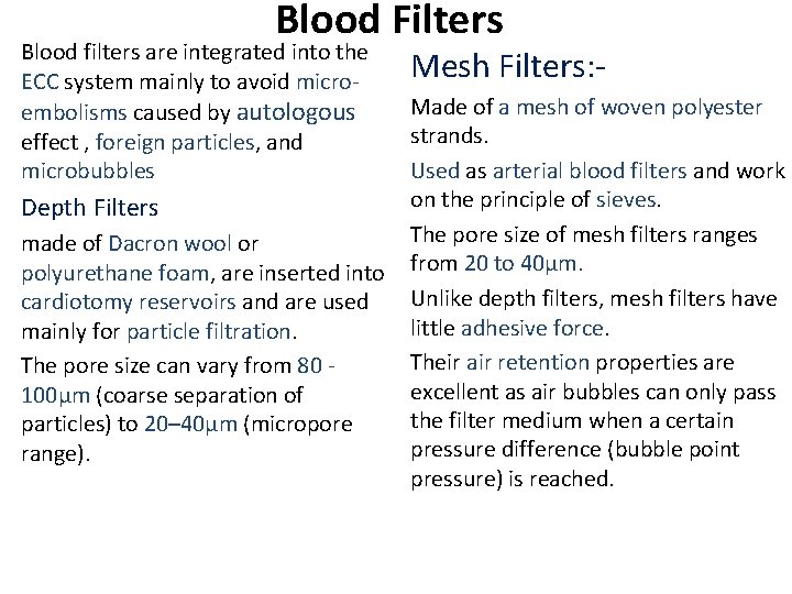 Blood Filters Blood filters are integrated into the ECC system mainly to avoid microembolisms Blood Filters Blood filters are integrated into the ECC system mainly to avoid microembolisms