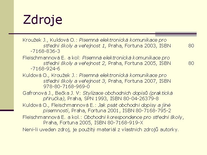 Zdroje Kroužek J. , Kuldová O. : Písemná elektronická komunikace pro střední školy a