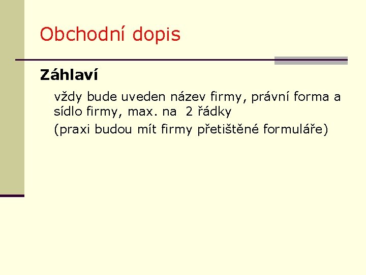 Obchodní dopis Záhlaví vždy bude uveden název firmy, právní forma a sídlo firmy, max.