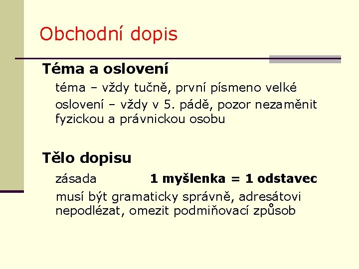 Obchodní dopis Téma a oslovení téma – vždy tučně, první písmeno velké oslovení –