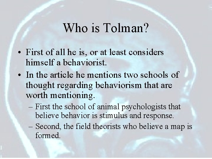 Who is Tolman? • First of all he is, or at least considers himself