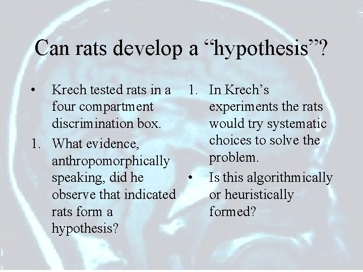 Can rats develop a “hypothesis”? • Krech tested rats in a 1. In Krech’s