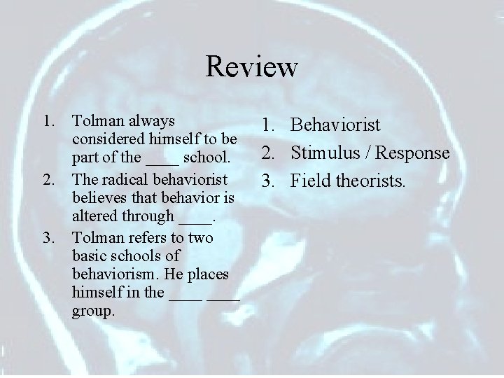 Review 1. Tolman always considered himself to be part of the ____ school. 2.