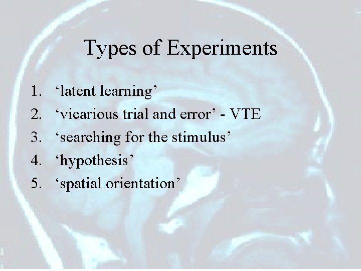 Types of Experiments 1. 2. 3. 4. 5. ‘latent learning’ ‘vicarious trial and error’