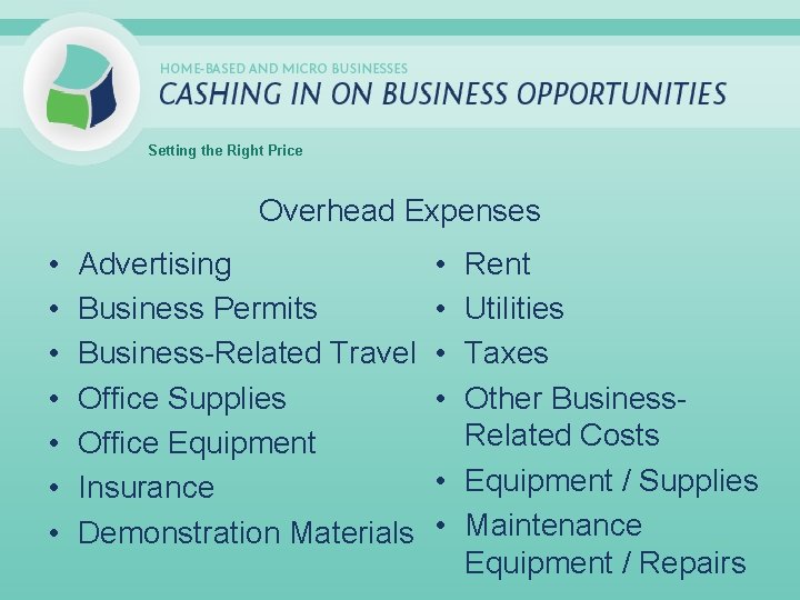 Setting the Right Price Overhead Expenses • • Advertising Business Permits Business-Related Travel Office