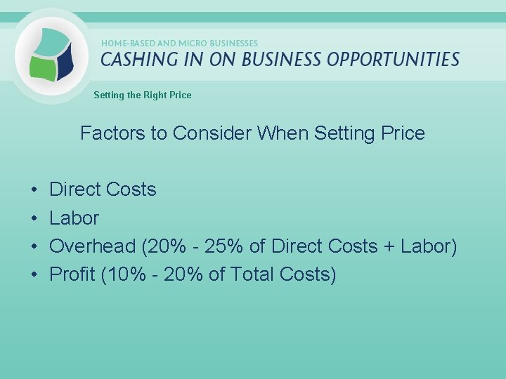 Setting the Right Price Factors to Consider When Setting Price • • Direct Costs