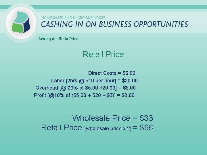 Setting the Right Price Retail Price Direct Costs = $5. 00 Labor [2 hrs