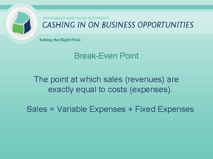Setting the Right Price Break-Even Point The point at which sales (revenues) are exactly