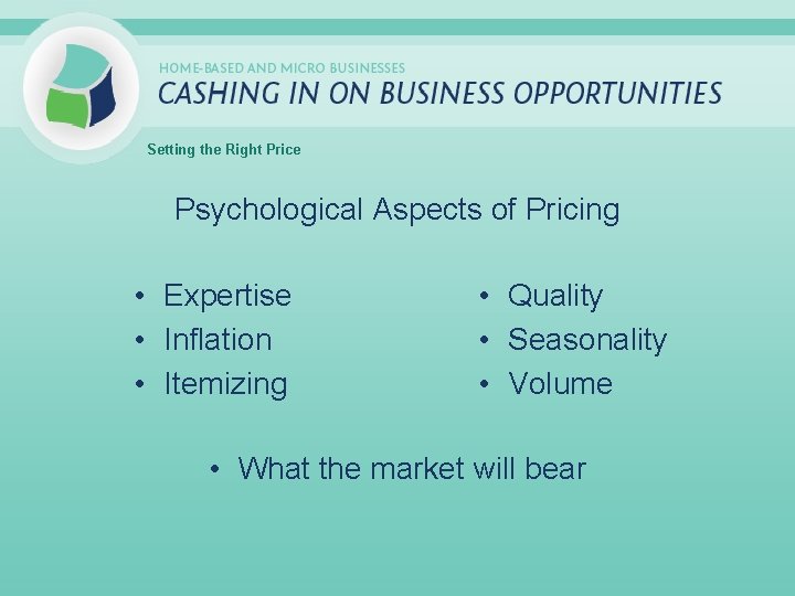 Setting the Right Price Psychological Aspects of Pricing • Expertise • Inflation • Itemizing