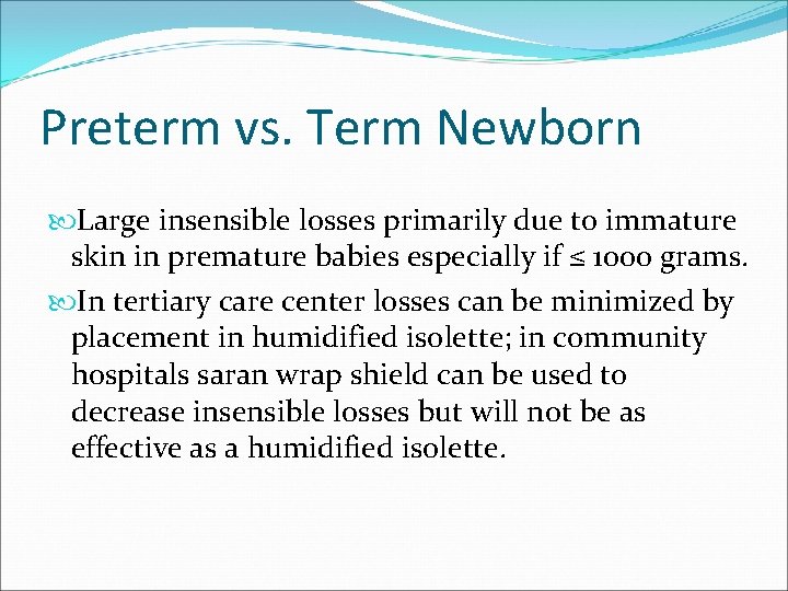 Preterm vs. Term Newborn Large insensible losses primarily due to immature skin in premature