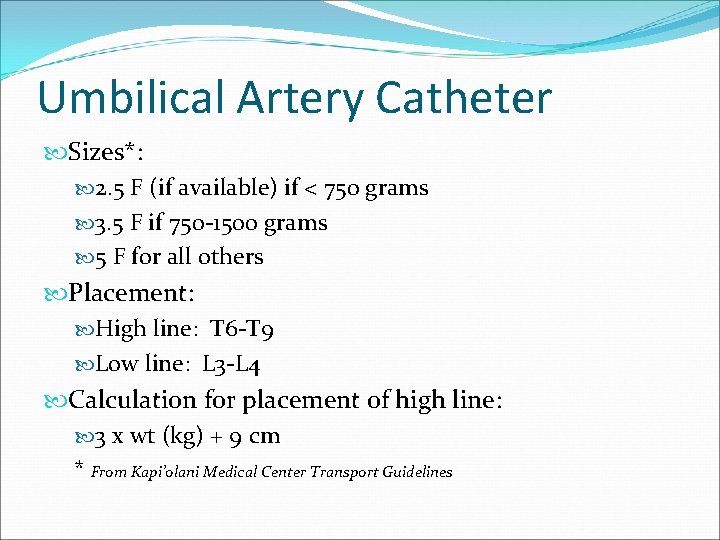 Umbilical Artery Catheter Sizes*: 2. 5 F (if available) if < 750 grams 3.